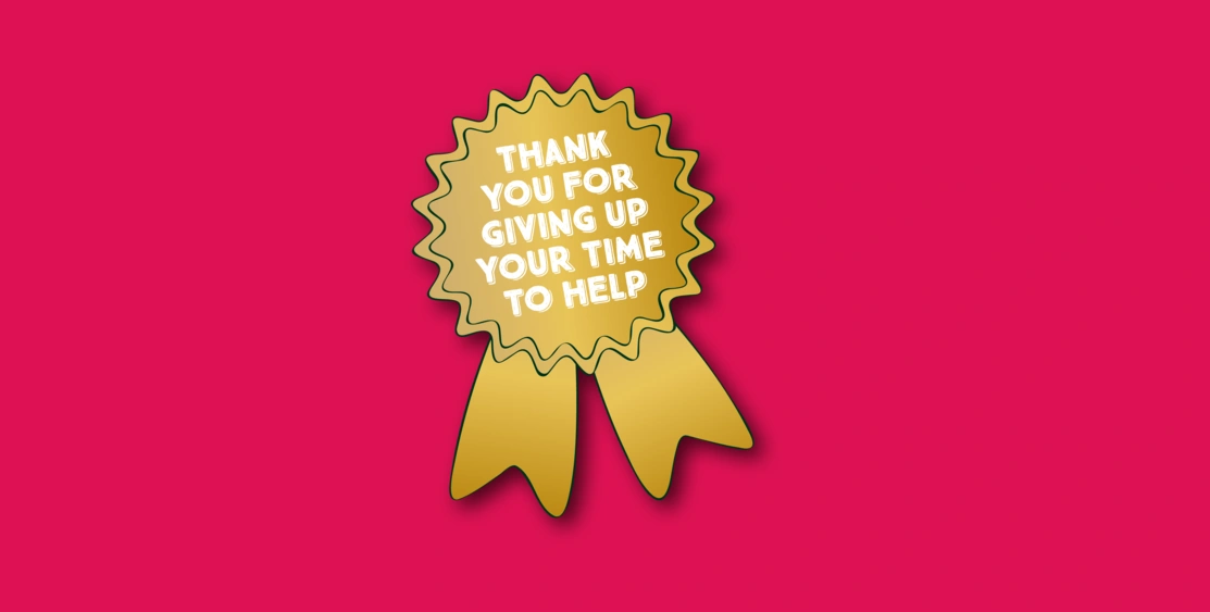 A drawing of a gold rosette with the words “Thank you for giving up your time to help” written in the middle on a pink background